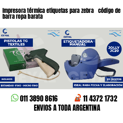 Impresora térmica etiquetas para zebra  código de barra ropa barata